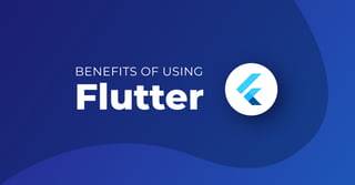 BENEFITS OF USING
Flutter
Flutter
 