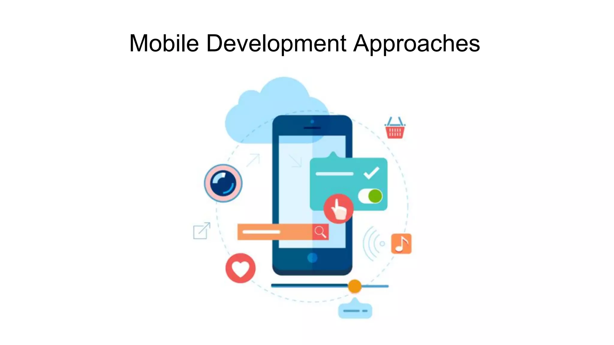 Mobile Development Approaches
 