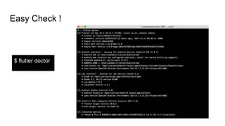 Easy Check !
$ flutter doctor
 