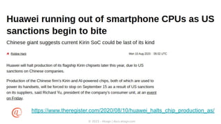 © 2023 - Atsign | docs.atsign.com
https://www.theregister.com/2020/08/10/huawei_halts_chip_production_as/
 