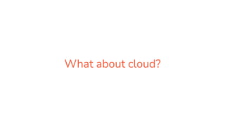 What about cloud?
 