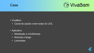 Case
- VivaBem
- Canal de saúde e bem-estar do UOL
- Aplicativo
- Meditação e mindfulness
- Notícias e blogs
- Lembretes
 