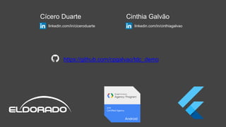 Cícero Duarte
linkedin.com/in/ciceroduarte
Cinthia Galvão
linkedin.com/in/cinthiagalvao
https://github.com/cpgalvao/tdc_demo
 