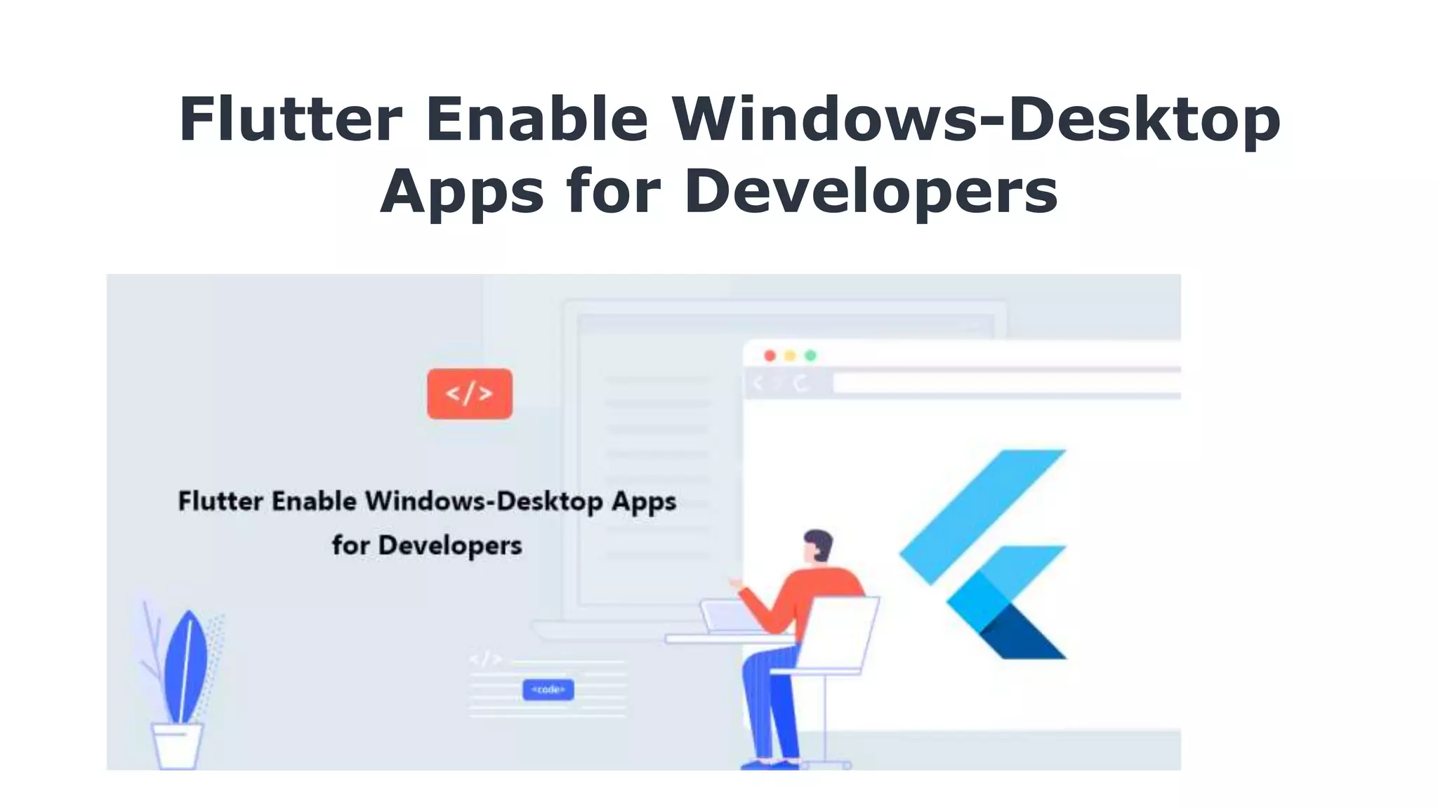 Flutter Enable Windows-Desktop Apps for Developers 