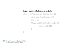 import 'package:flutter/material.dart';
class LoginPage extends StatelessWidget {
const LoginPage({super.key});
@override
Widget build(BuildContext context) {
return Scaffold();
}
}
 