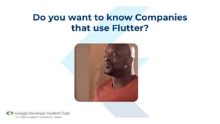 Do you want to know Companies
that use Flutter?
 