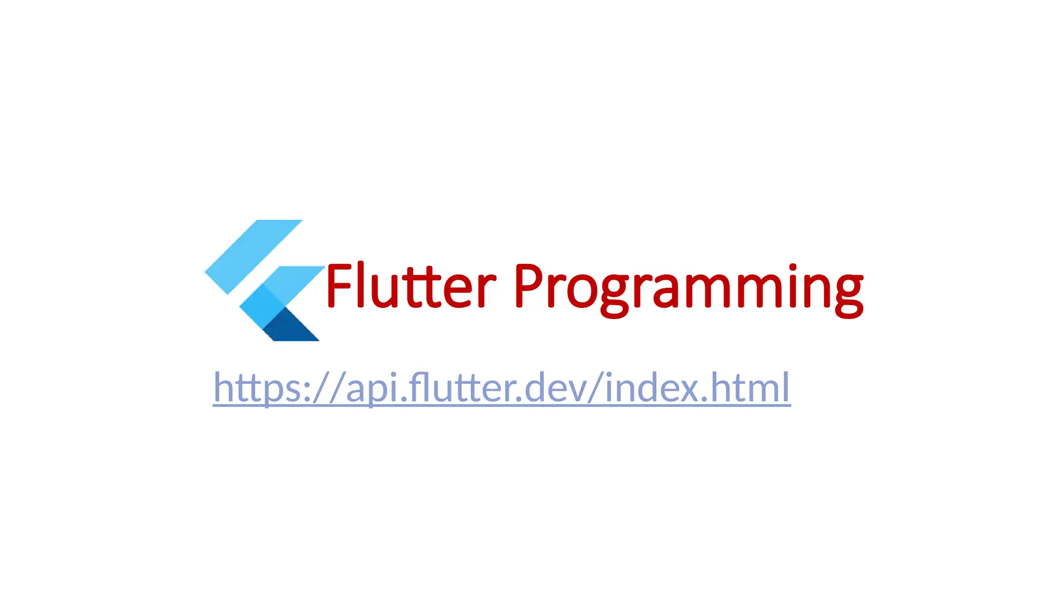 Flutter Programming
https://api.flutter.dev/index.html
 
