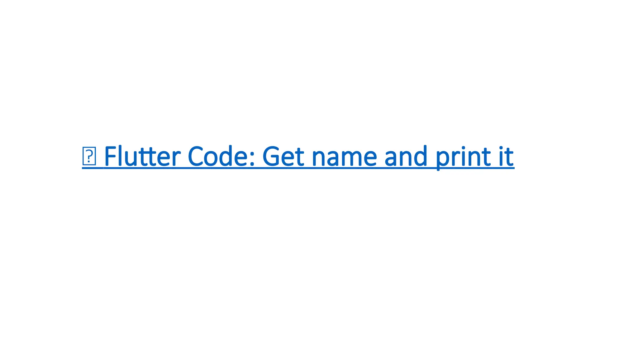 ✅ Flutter Code: Get name and print it
 