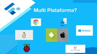 Multi Plataforma?
 
