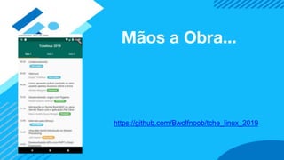Mãos a Obra...
https://github.com/Bwolfnoob/tche_linux_2019
 