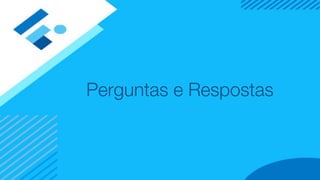 Perguntas e Respostas
 