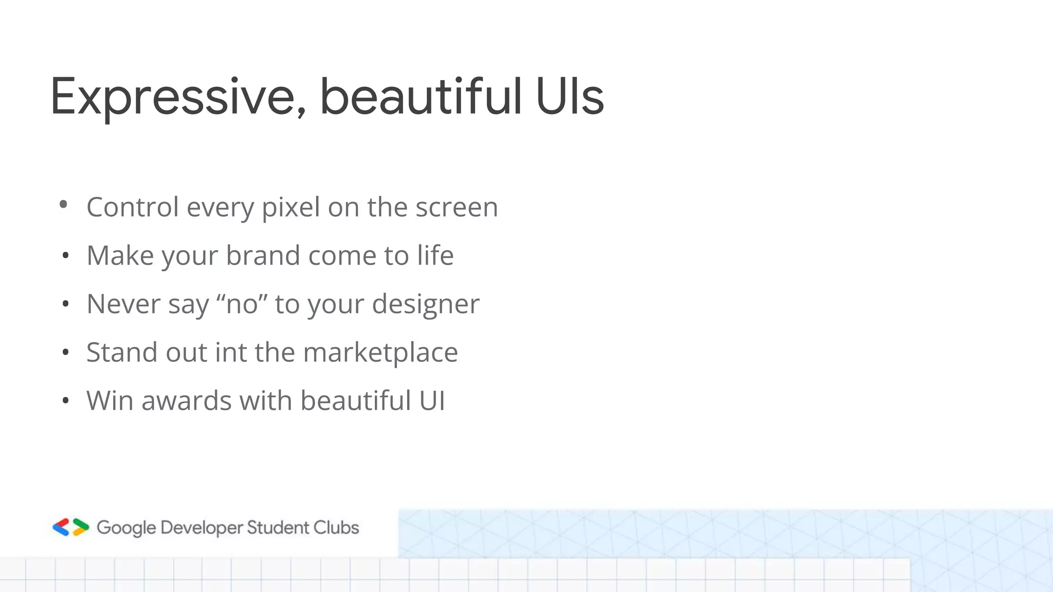 • Control every pixel on the screen
• Make your brand come to life
• Never say “no” to your designer
• Stand out int the marketplace
• Win awards with beautiful UI
Expressive, beautiful UIs
 