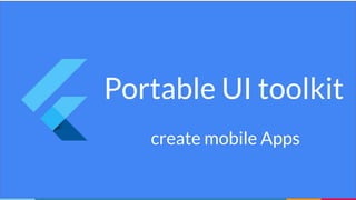Portable UI toolkit
create mobile Apps
 