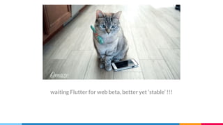 waiting Flutter for web beta, better yet ‘stable’ !!!
 