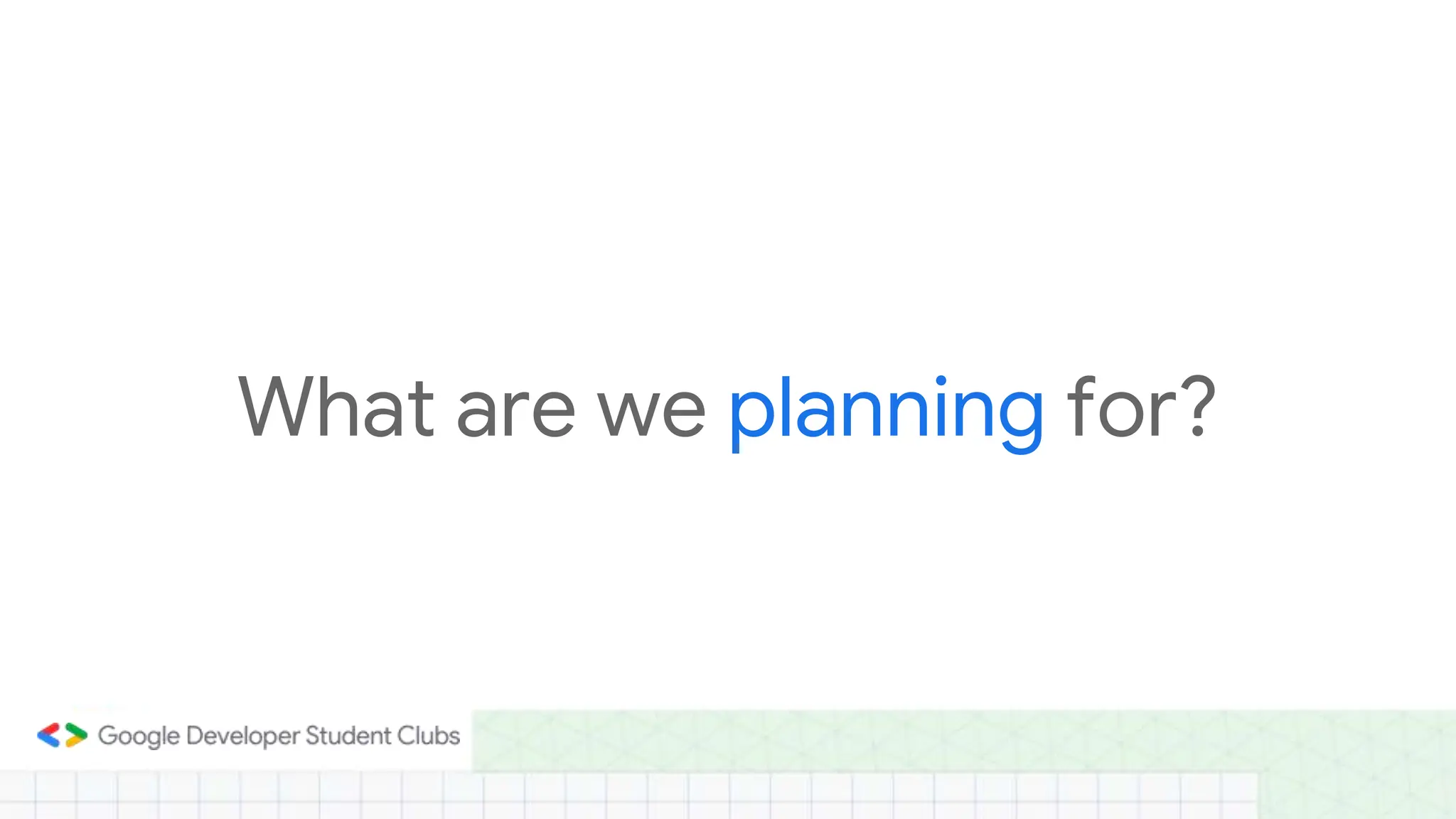 What are we planning for?
 