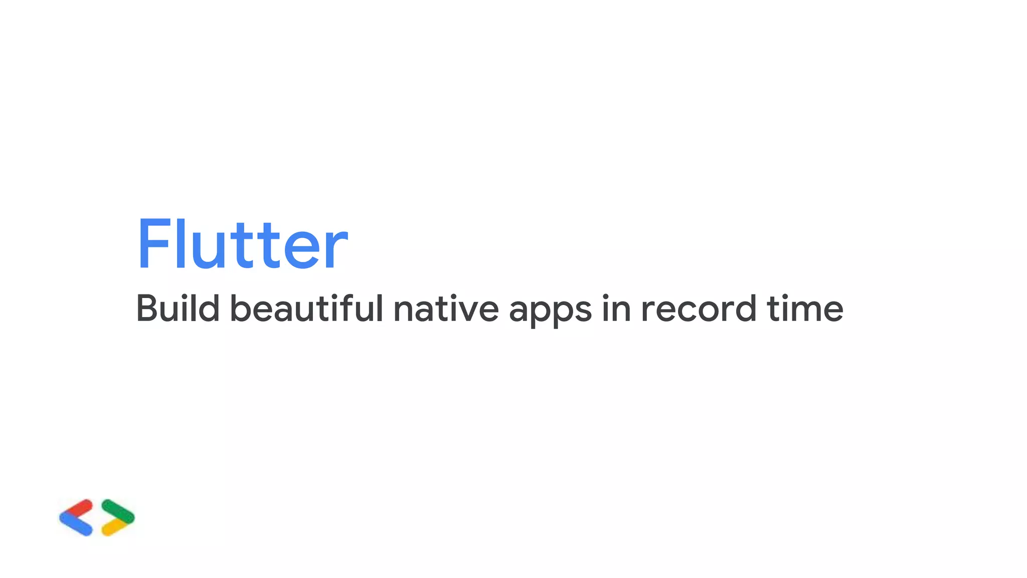 Flutter
Build beautiful native apps in record time
 