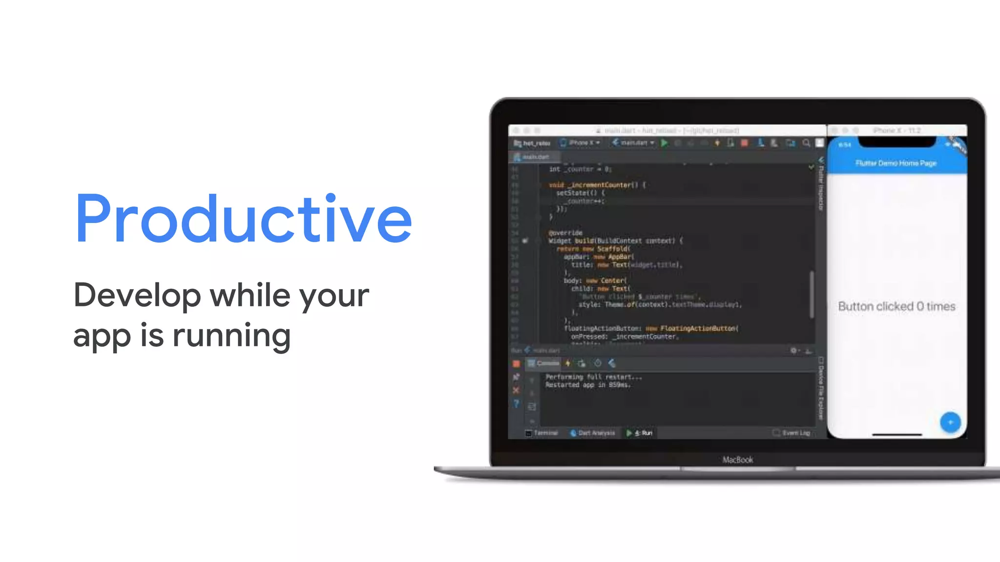 Productive
Develop while your
app is running
 