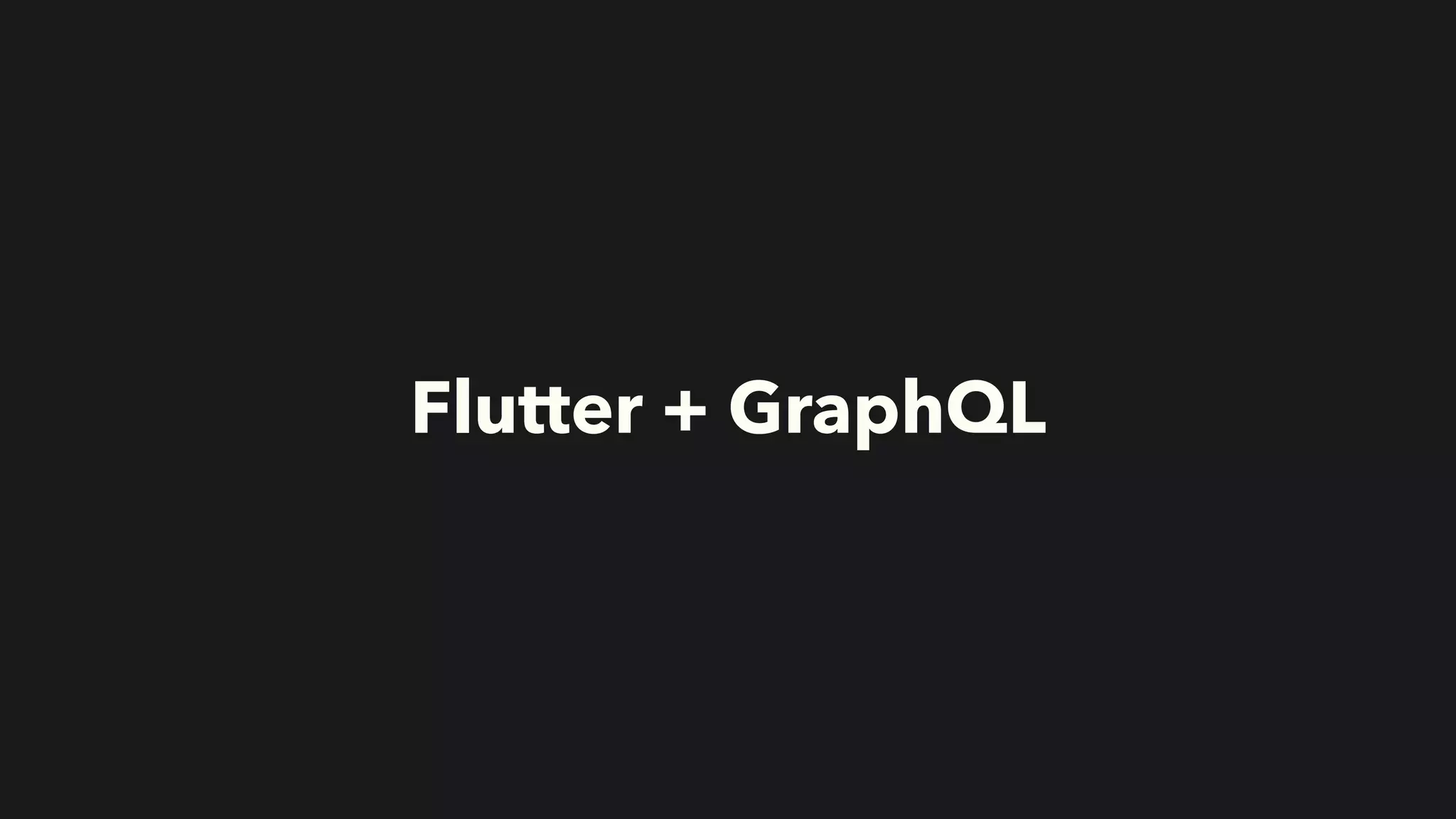 Flutter + GraphQL
 