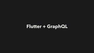 Flutter + GraphQL
 