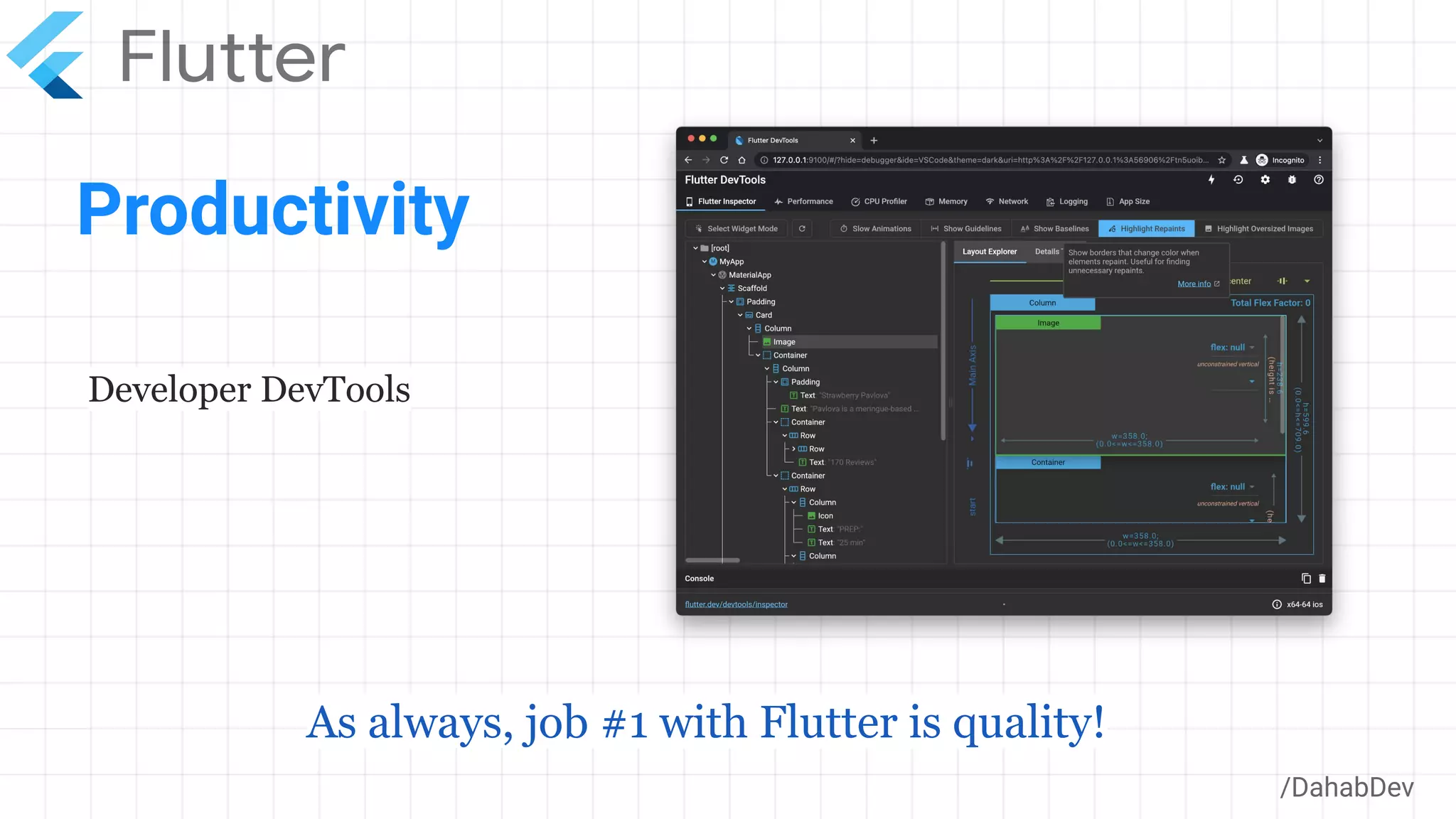 Productivity
/DahabDev
Developer DevTools
As always, job #1 with Flutter is quality!
 