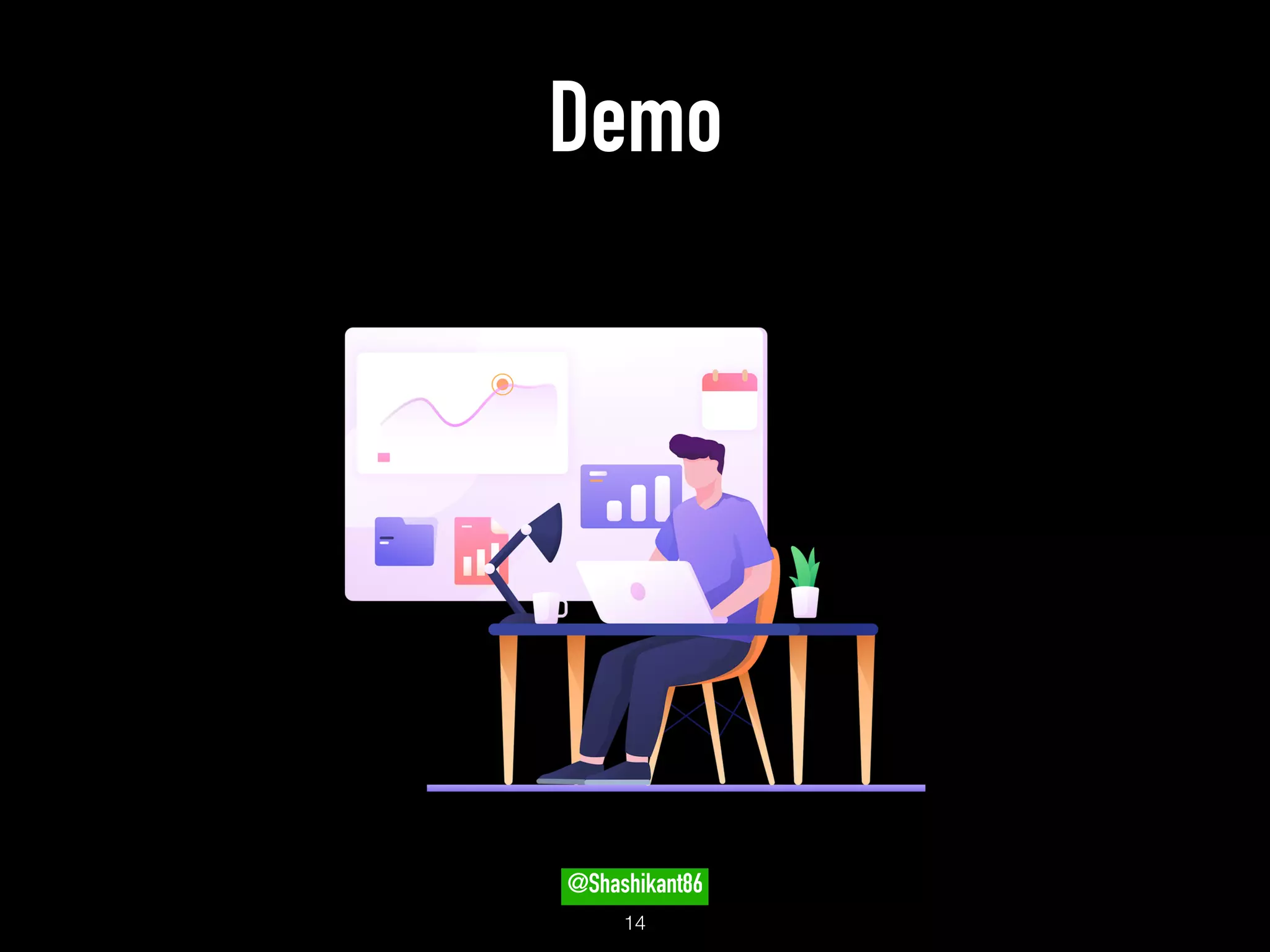 Demo
!14
@Shashikant86
 