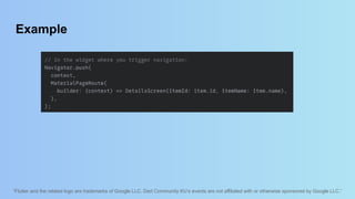 “Flutter and the related logo are trademarks of Google LLC. Dart Community KU’s events are not affiliated with or otherwise sponsored by Google LLC.”
Example
 