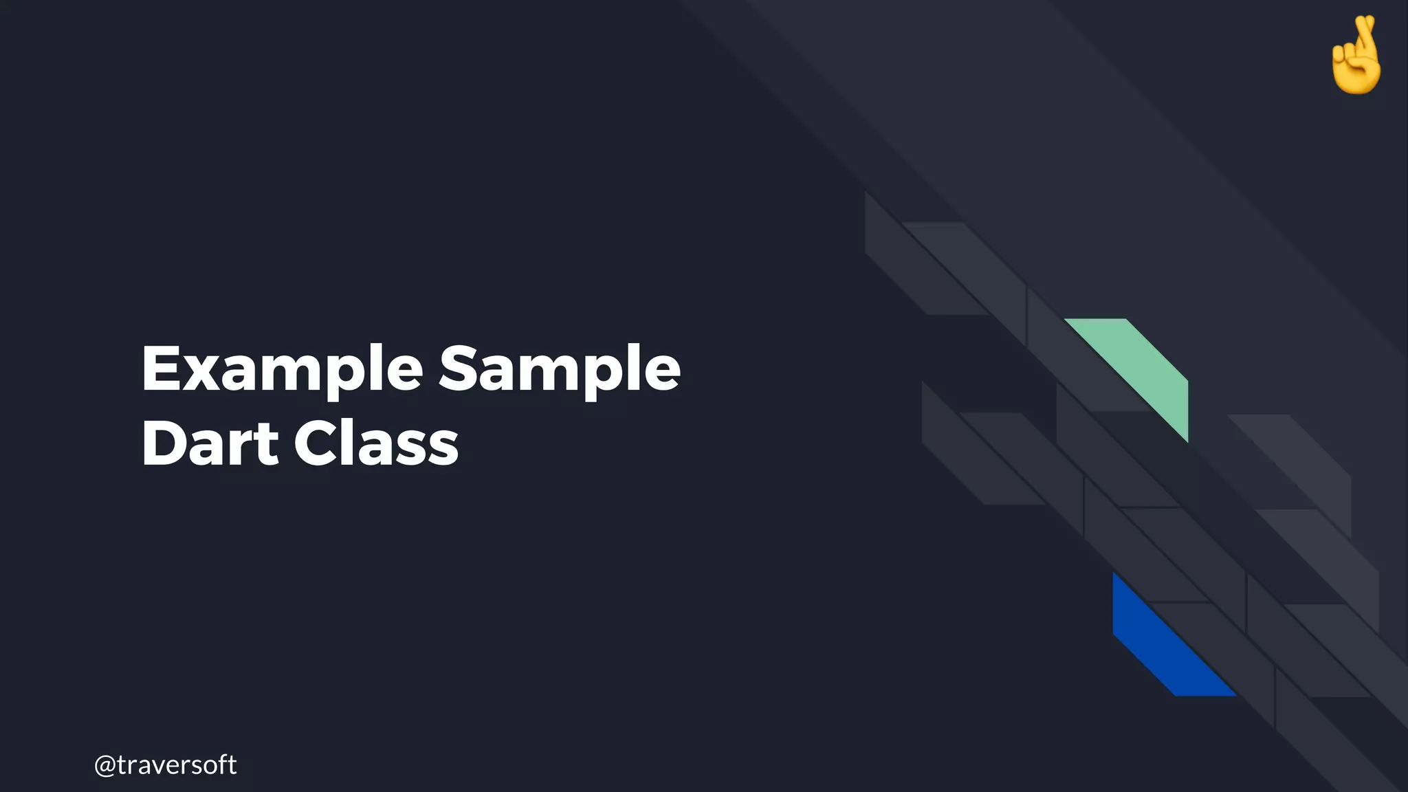 @traversoft
Example Sample
Dart Class
 