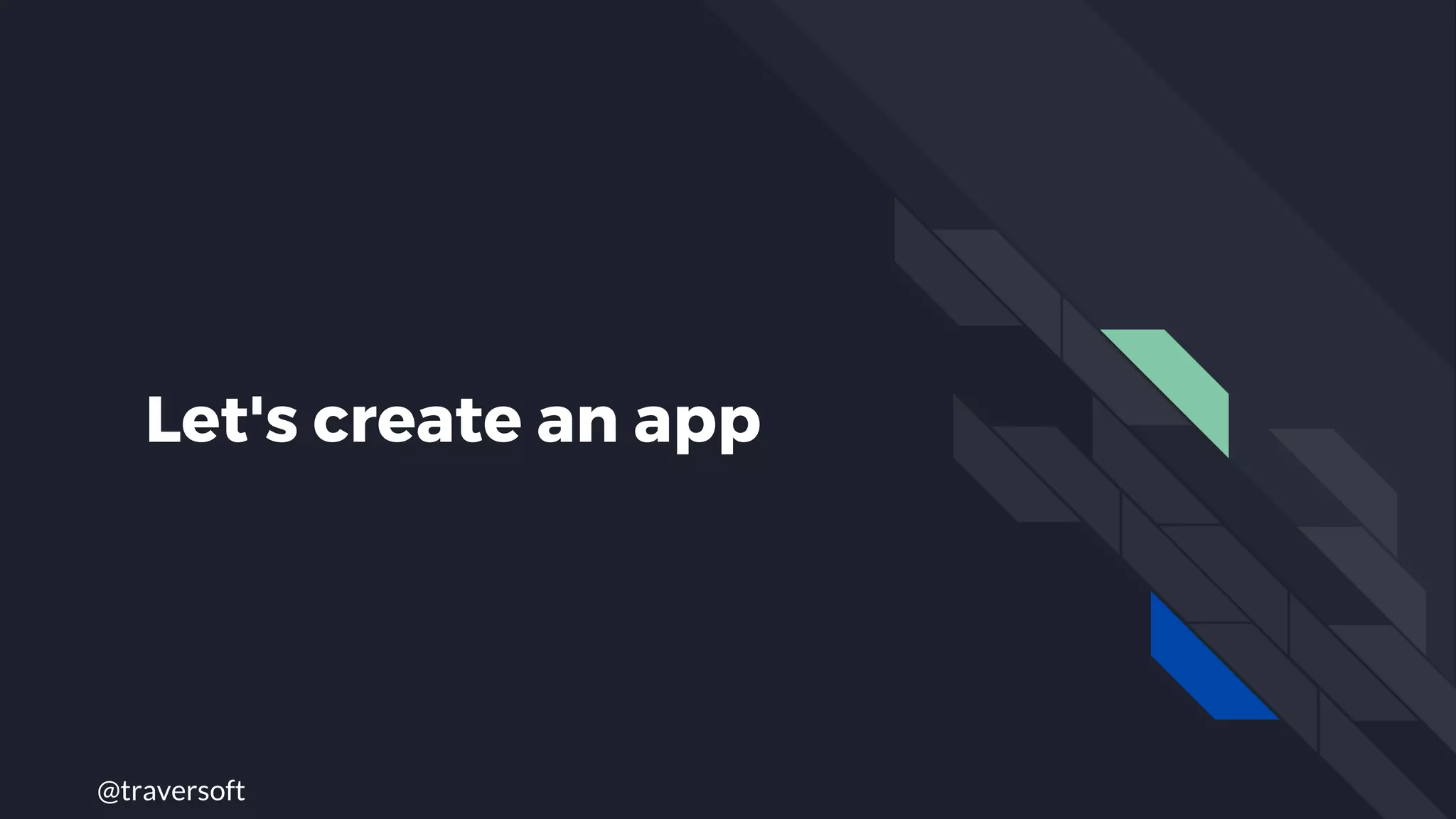 @traversoft
Let's create an app
 