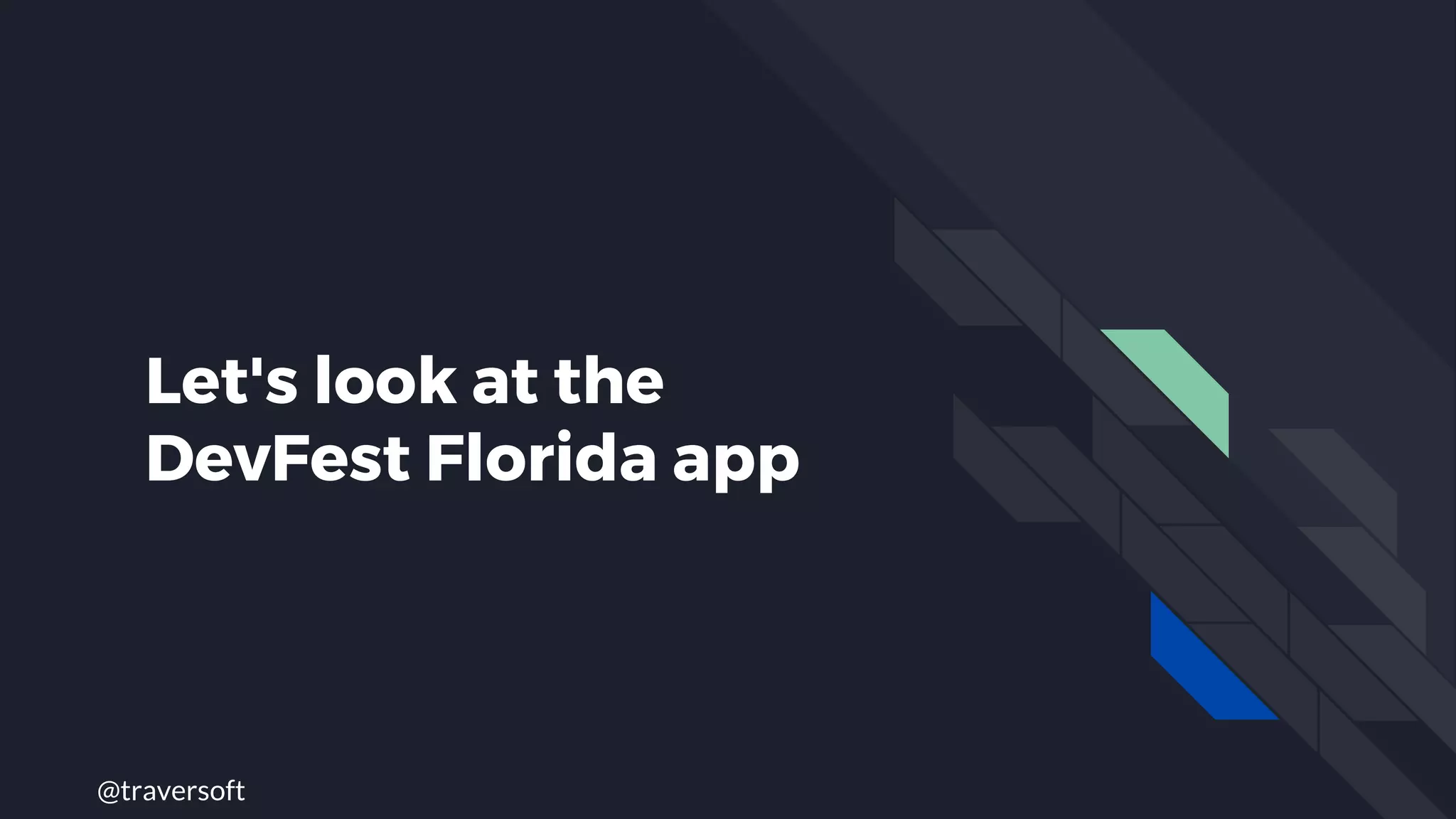 @traversoft
Let's look at the
DevFest Florida app
 