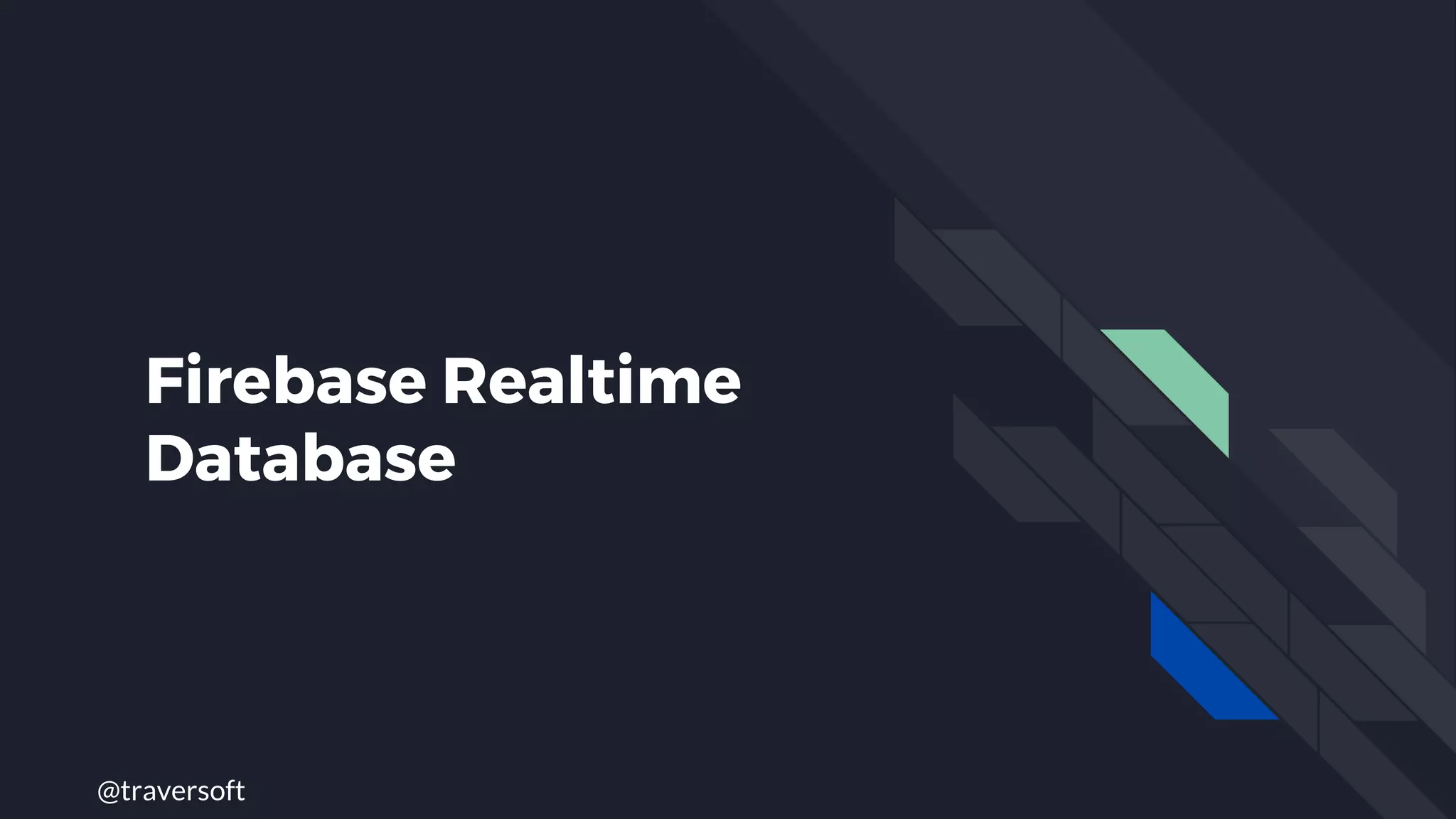 @traversoft
Firebase Realtime
Database
 