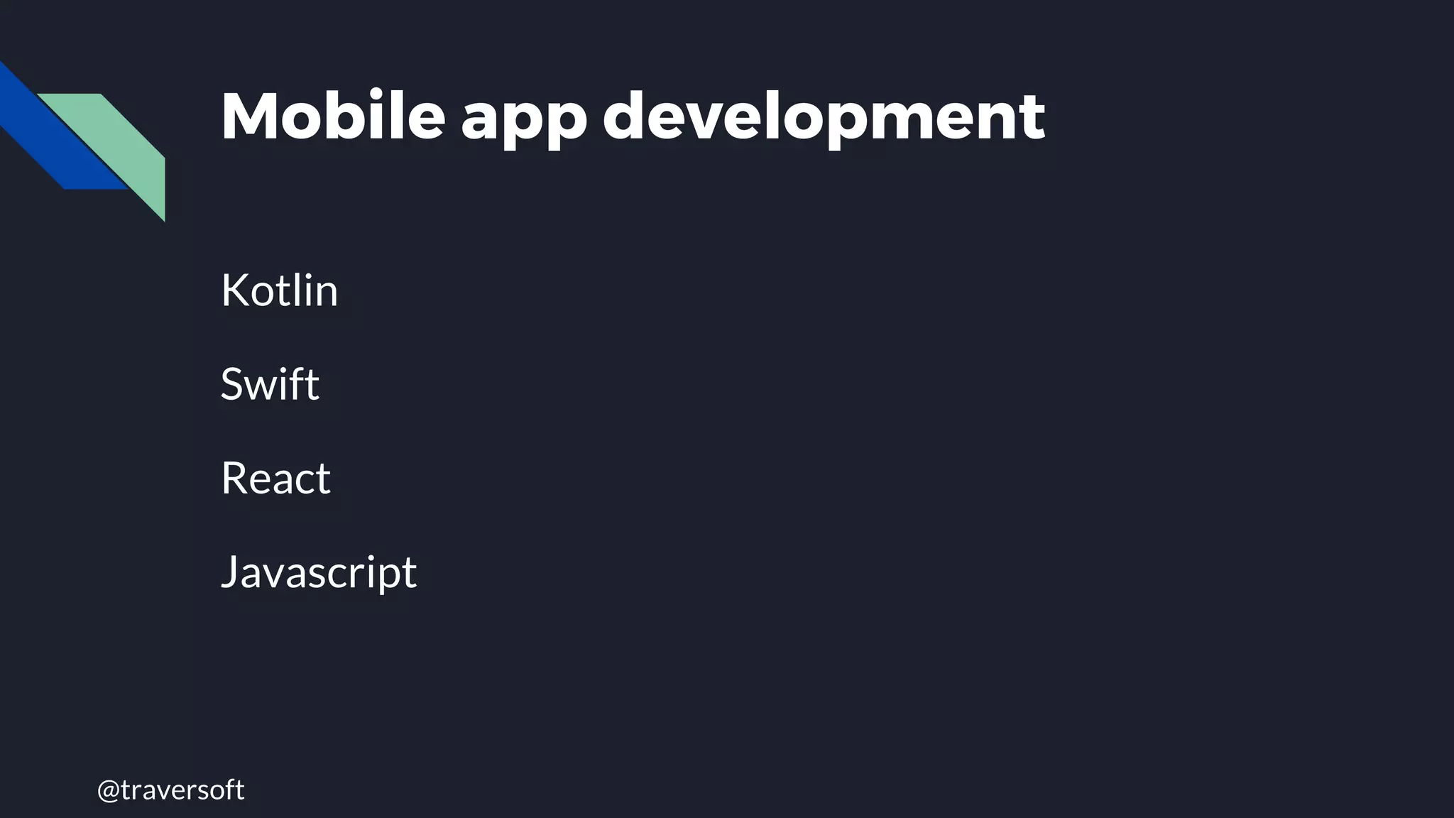 @traversoft
Mobile app development
Kotlin
Swift
React
Javascript
 