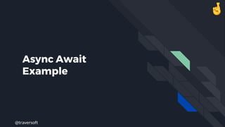 @traversoft
Async Await
Example
 