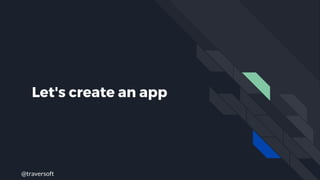 @traversoft
Let's create an app
 