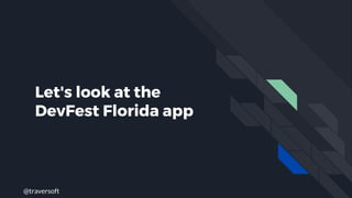 @traversoft
Let's look at the
DevFest Florida app
 