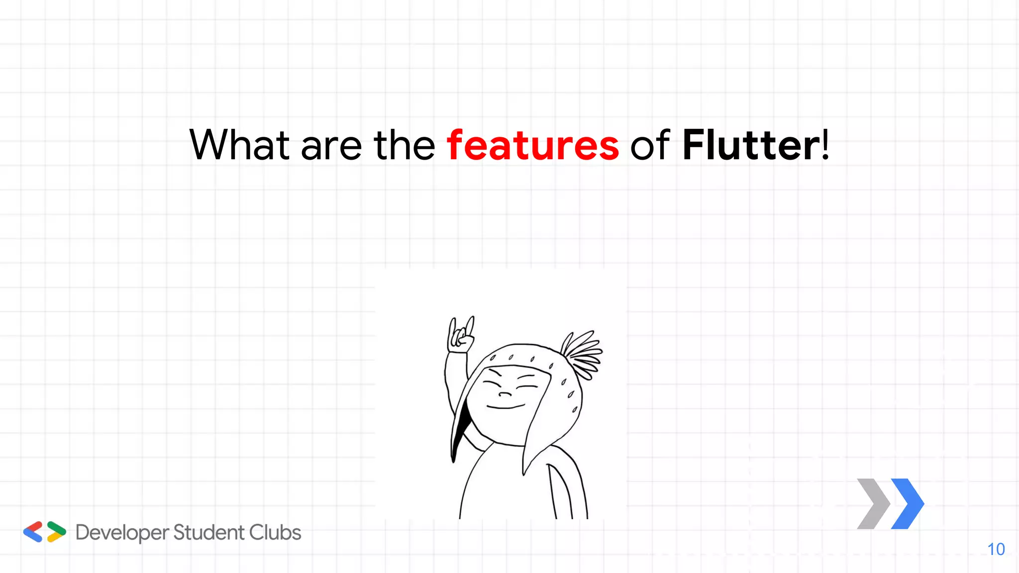 What are the features of Flutter!
10
 