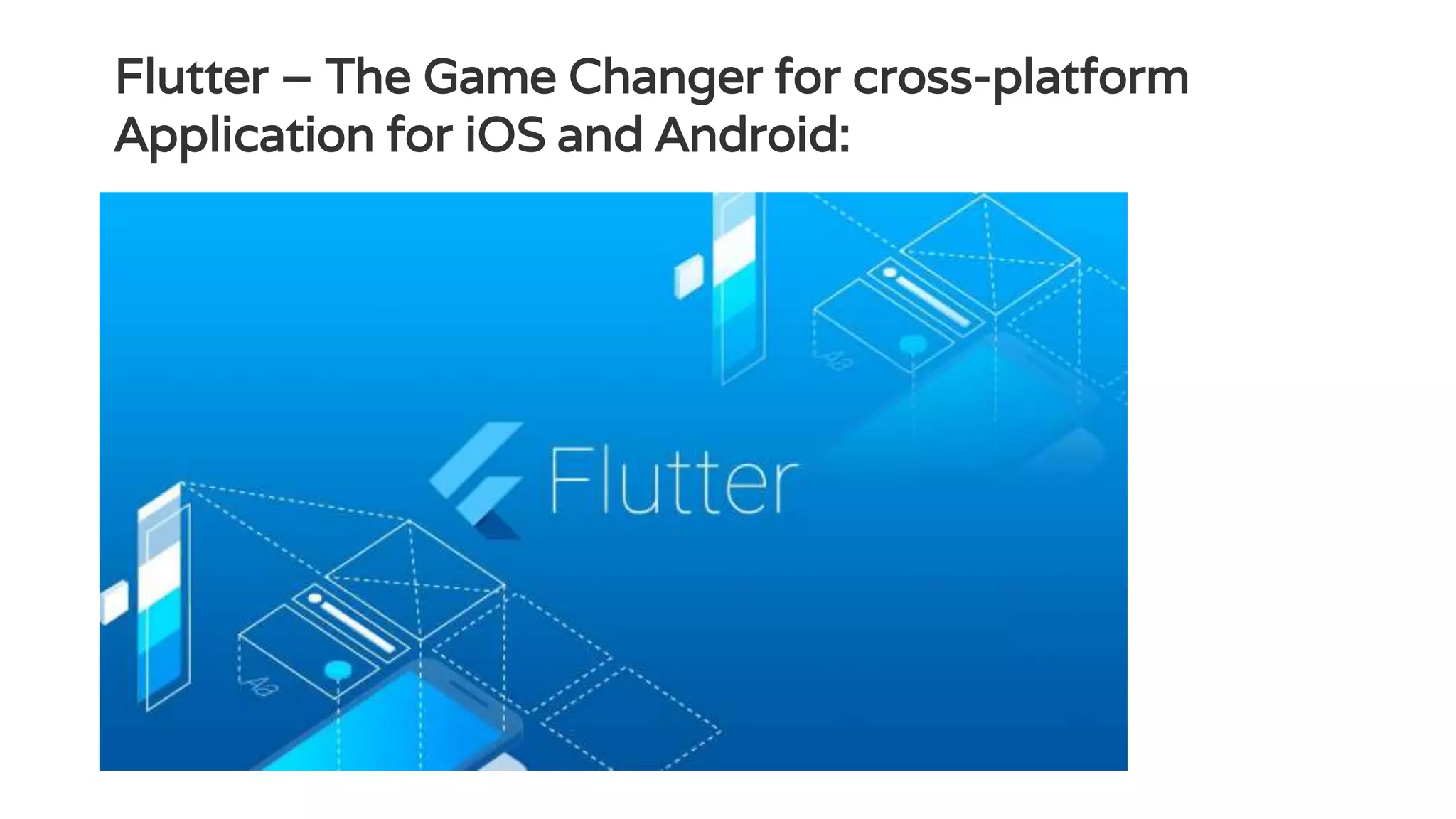 Flutter – The Game Changer for cross-platform Application for iOS and Android: 