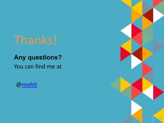12
Thanks!
Any questions?
You can find me at
@mohit
 