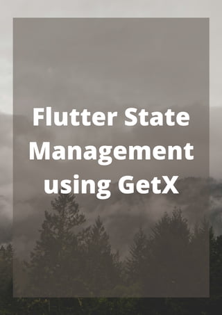Flutter State
Management
using GetX


 