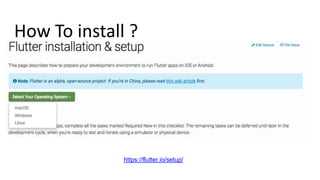 How To install ?
https://flutter.io/setup/
 