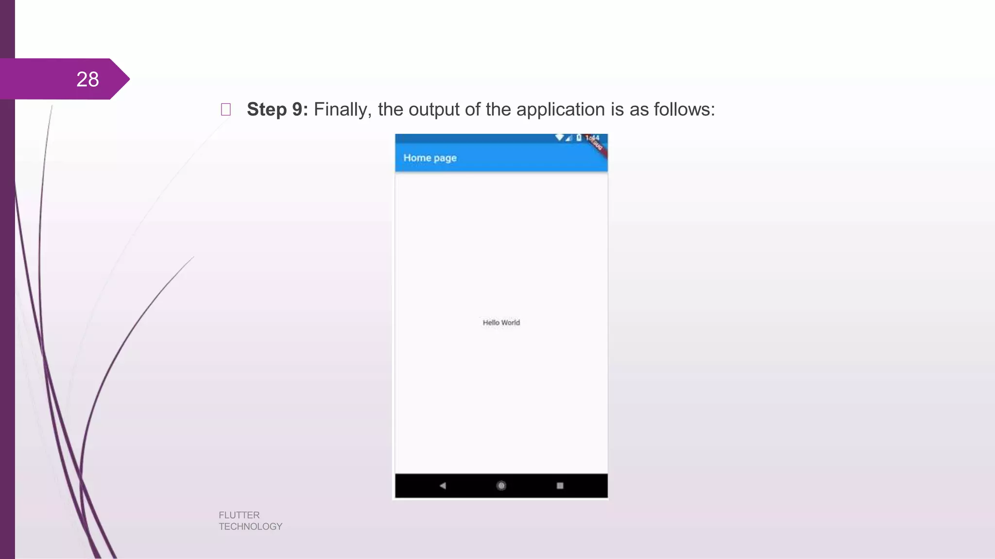 Step 9: Finally, the output of the application is as follows: 28 FLUTTER TECHNOLOGY 