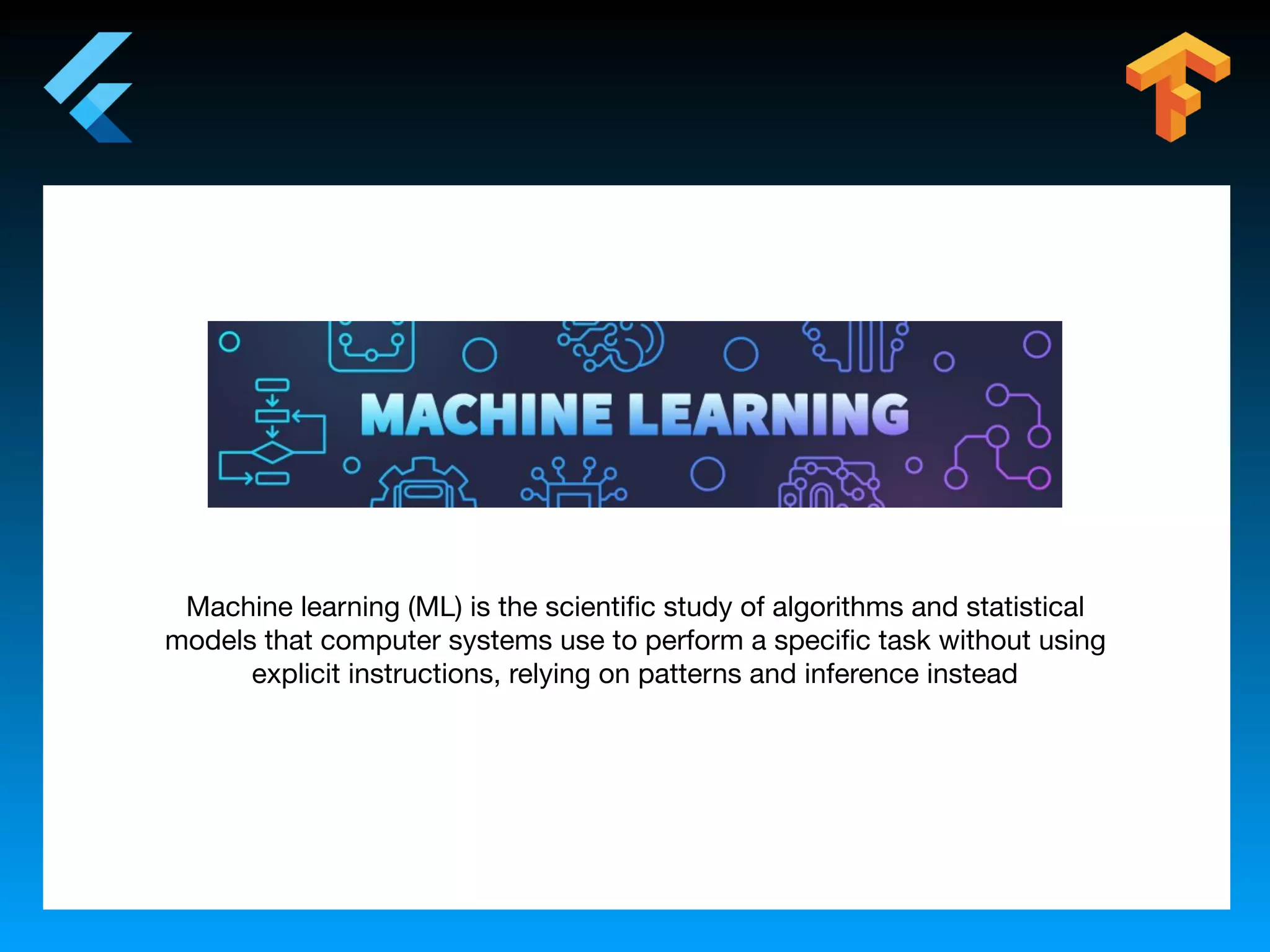 Machine learning (ML) is the scientiﬁc study of algorithms and statistical
models that computer systems use to perform a speciﬁc task without using
explicit instructions, relying on patterns and inference instead
 