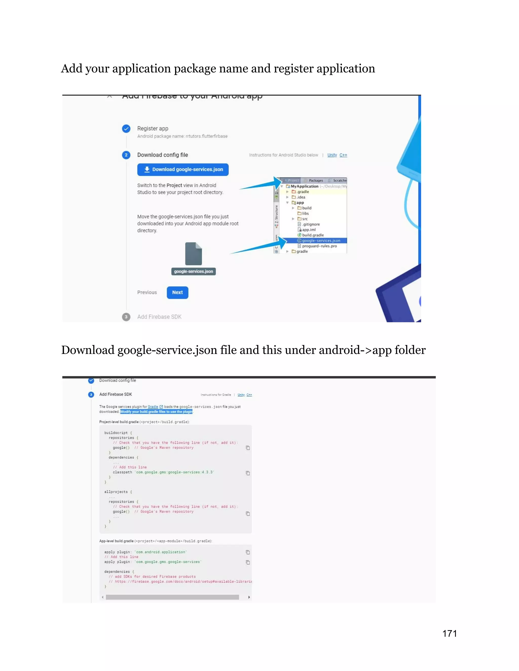 Add your application package name and register application Download google-service.json file and this under android->app folder 171 