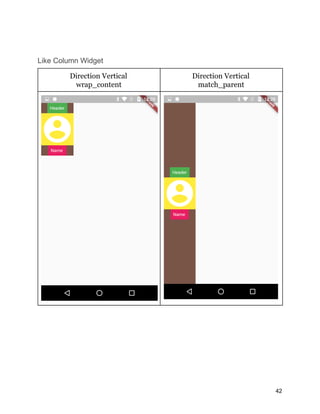 Like Column Widget
Direction Vertical
wrap_content
Direction Vertical
match_parent
42
 