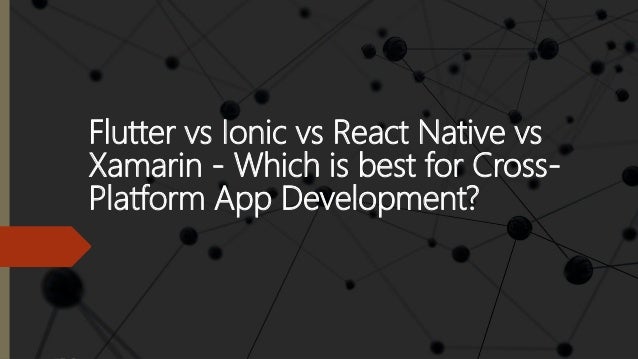 Flutter vs Ionic vs React Native vs Xamarin - Which is best for Cross ...