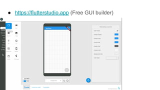 ● https://flutterstudio.app (Free GUI builder)
 
