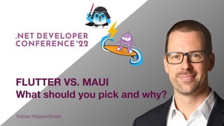 FLUTTER VS. MAUI
What should you pick and why?
Tobias Hoppenthaler
 