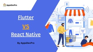 AppsDevPro
Flutter
vs
React Native
By AppsDevPro
 