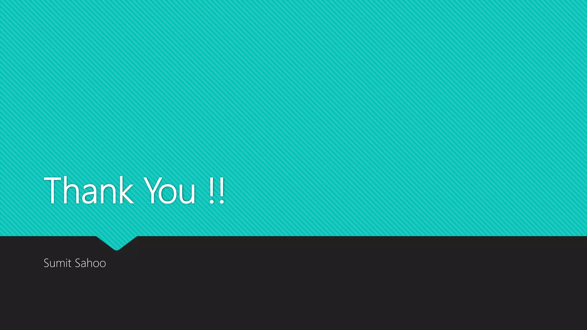 Thank You !! Sumit Sahoo 