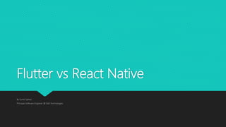 Flutter vs React Native
By Sumit Sahoo
Principal Software Engineer @ Dell Technologies
 