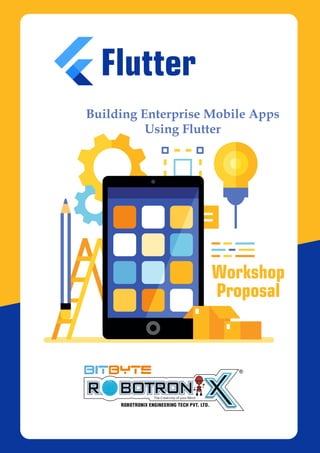 Building Enterprise Mobile Apps
Using Flutter
Workshop
Proposal
Flutter
 